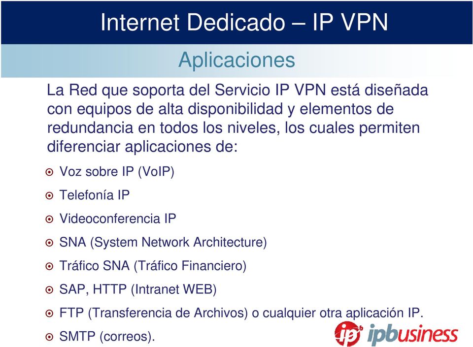 IP (VoIP) Telefonía IP Videoconferencia IP SNA (System Network Architecture) Tráfico SNA (Tráfico