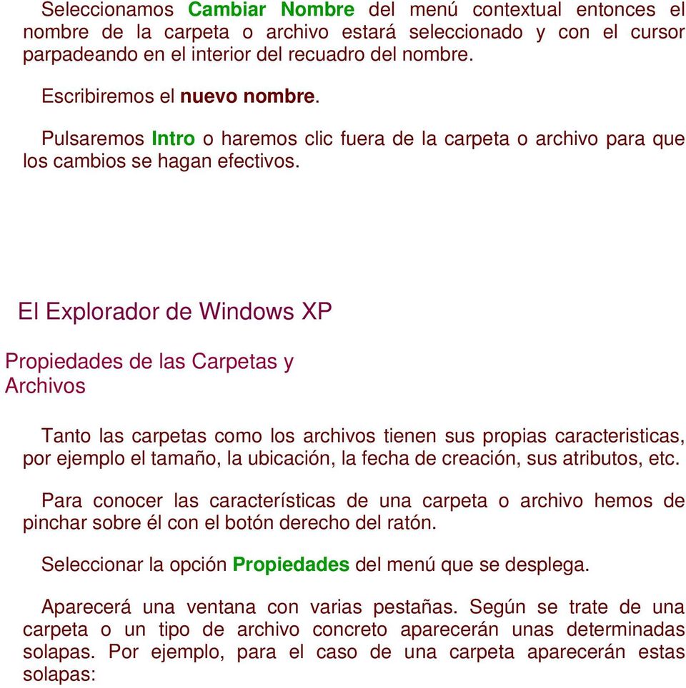 El Explorador de Windows XP Propiedades de las Carpetas y Archivos Tanto las carpetas como los archivos tienen sus propias caracteristicas, por ejemplo el tamaño, la ubicación, la fecha de creación,