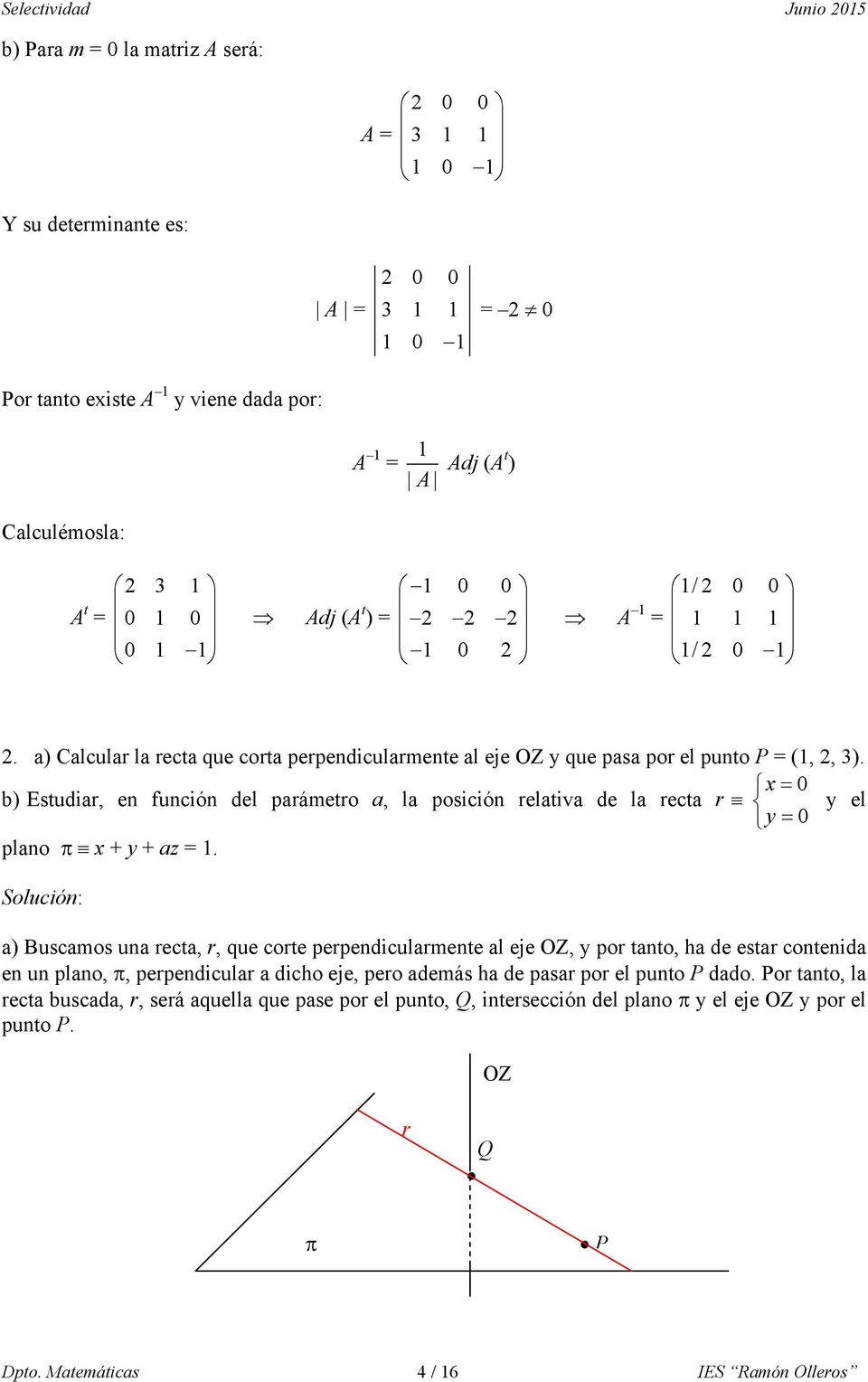 x = 0 b) Estudiar, en función del parámetro a, la posición relativa de la recta r y el y = 0 plano π x + y + az =.
