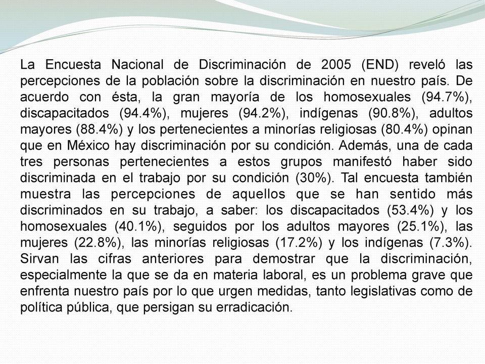 Además, una de cada tres personas pertenecientes a estos grupos manifestó haber sido discriminada en el trabajo por su condición (30%).