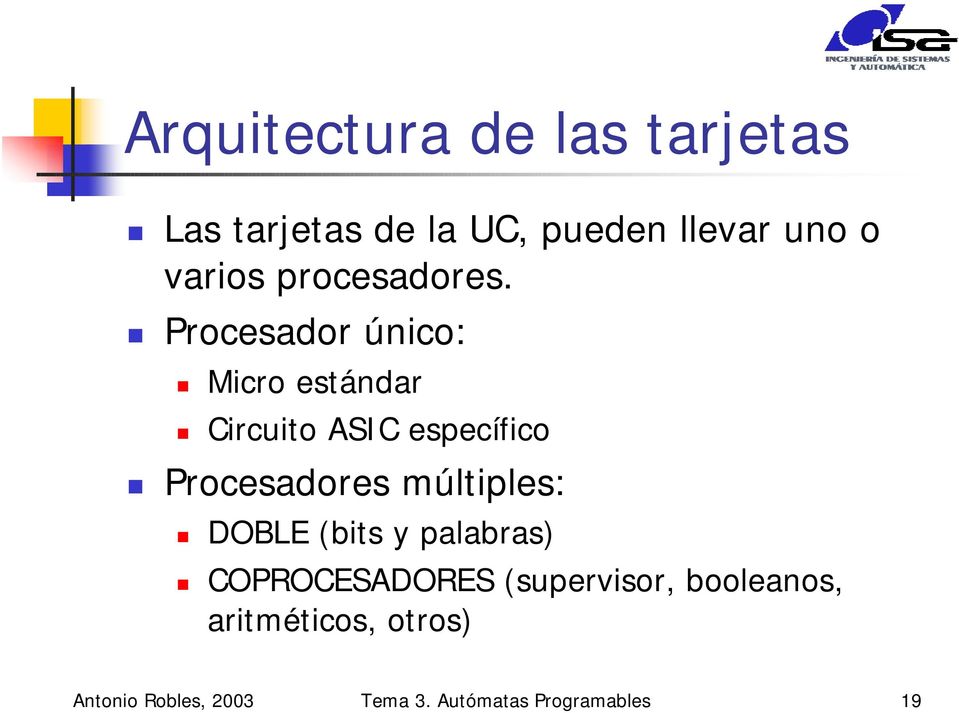 Procesador único: Micro estándar Circuito ASIC específico Procesadores