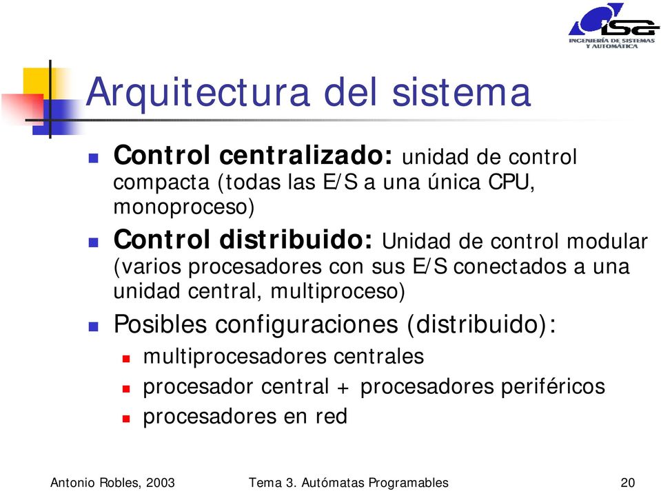 una unidad central, multiproceso) Posibles configuraciones (distribuido): multiprocesadores centrales