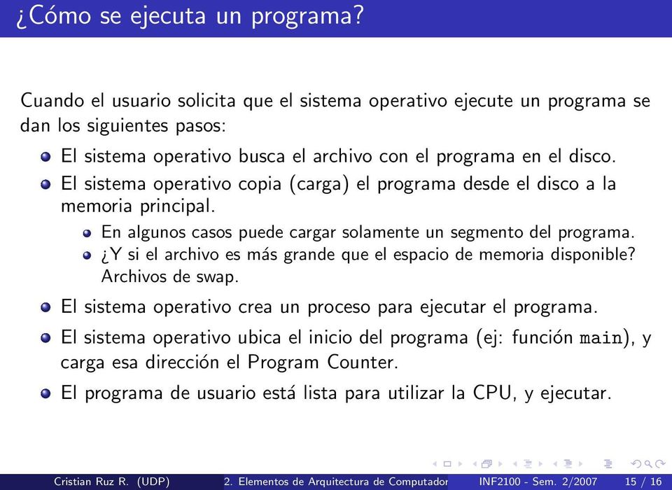 El sistema operativo copia (carga) el programa desde el disco a la memoria principal. En algunos casos puede cargar solamente un segmento del programa.