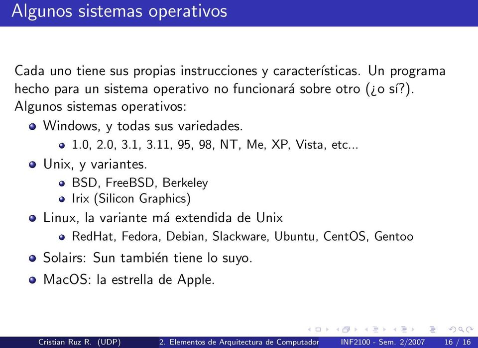 1, 3.11, 95, 98, NT, Me, XP, Vista, etc... Unix, y variantes.