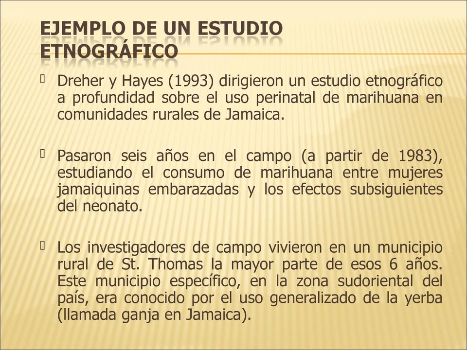 Pasaron seis años en el campo (a partir de 1983), estudiando el consumo de marihuana entre mujeres jamaiquinas embarazadas y los efectos