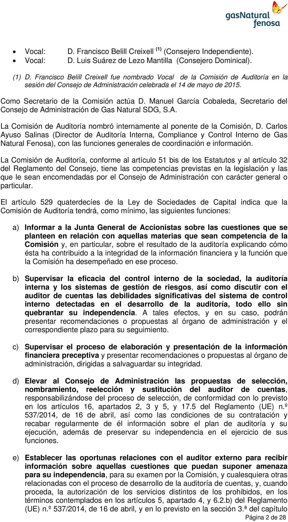 Manuel García Cobaleda, Secretario del Consejo de Administración de Gas Natural SDG, S.A. La Comisión de Auditoría nombró internamente al ponente de la Comisión, D.