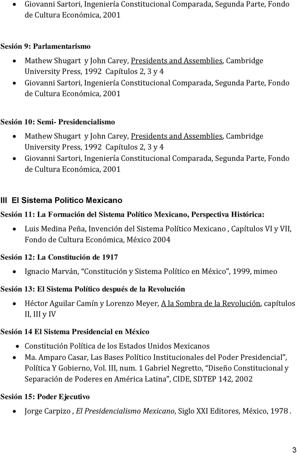 Sesión 13: El Sistema Político después de la Revolución Héctor Aguilar Camín y Lorenzo Meyer, A la Sombra de la Revolución, capítulos II, III y IV Sesión 14 El Sistema Presidencial en México Ma.