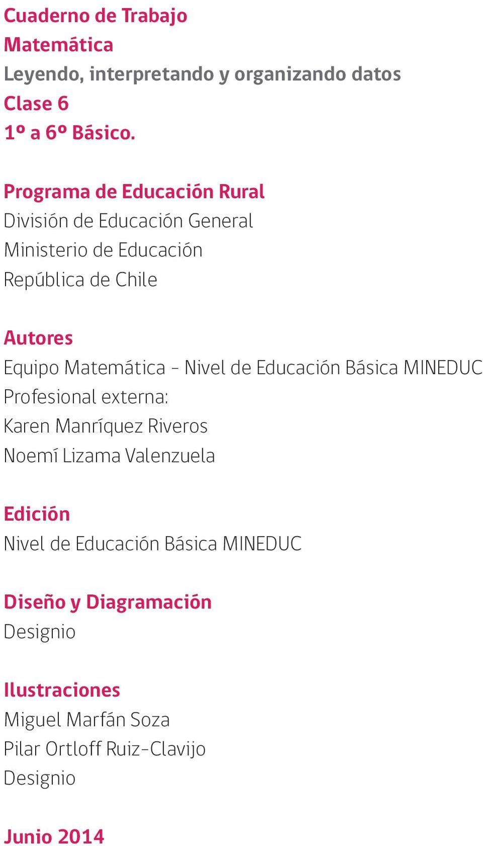 Autores Equipo - Nivel de Educación Básica MINEDUC Profesional externa: Karen Manríquez Riveros Noemí