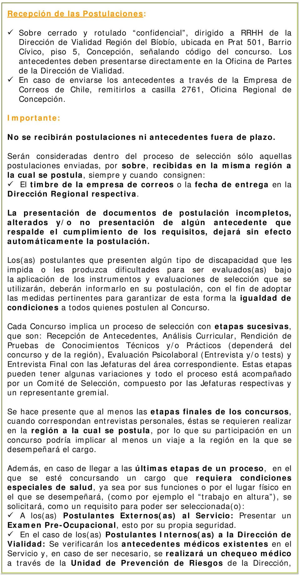 En caso de enviarse los antecedentes a través de la Empresa de Correos de Chile, remitirlos a casilla 2761, Oficina Regional de Concepción.