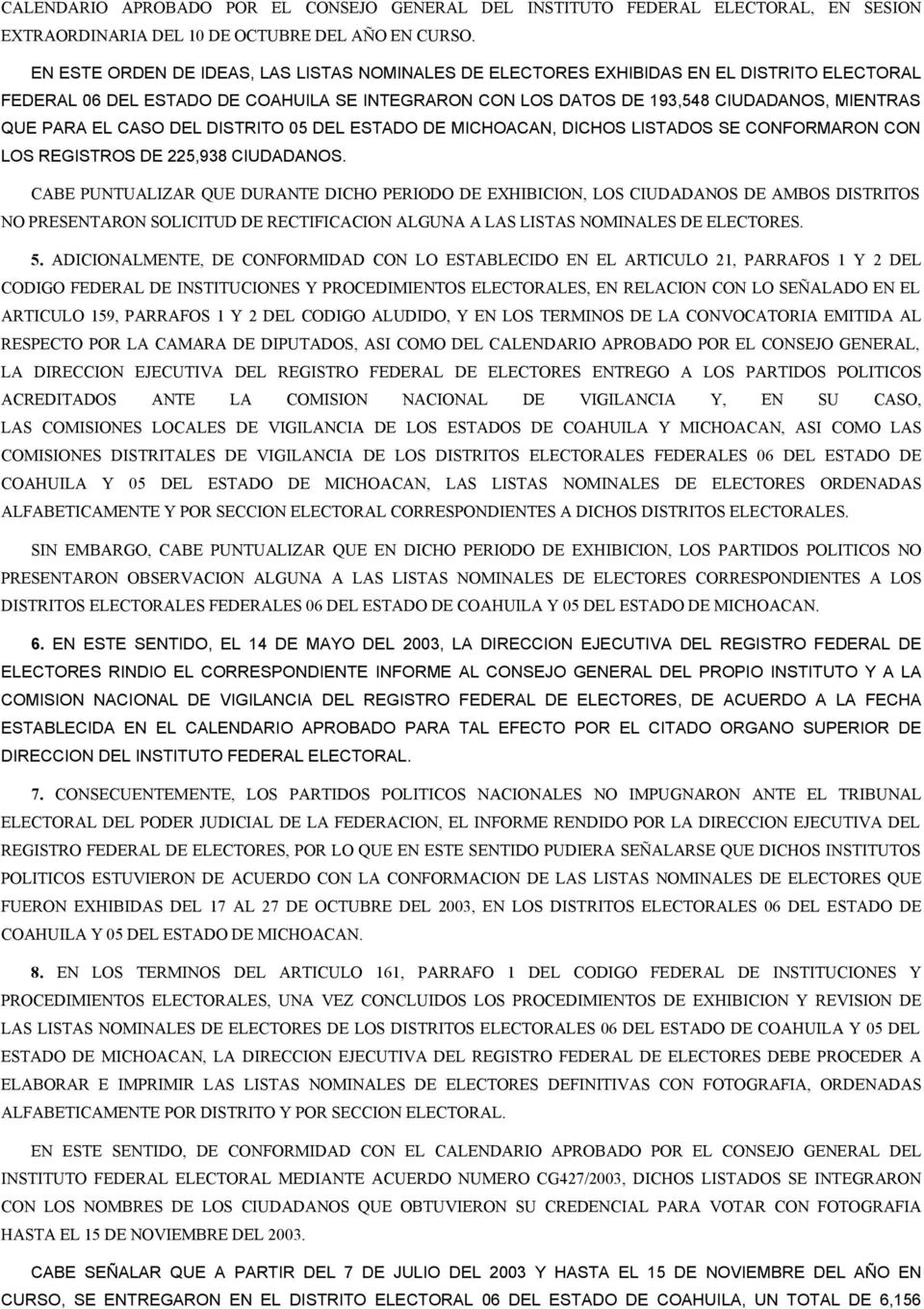 CASO DEL DISTRITO 05 DEL ESTADO DE MICHOACAN, DICHOS LISTADOS SE CONFORMARON CON LOS REGISTROS DE 225,938 CIUDADANOS.