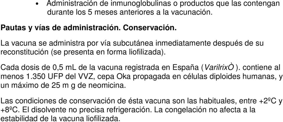 Cada dosis de 0,5 ml de la vacuna registrada en España (VarilrixÒ ). contiene al menos 1.
