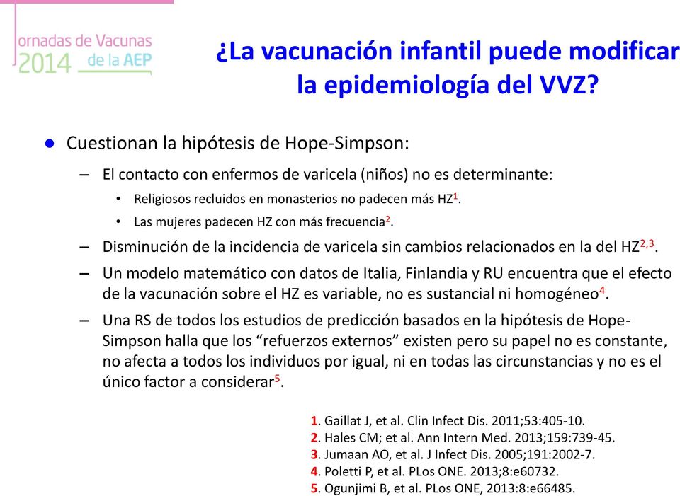 Las mujeres padecen HZ con más frecuencia 2. Disminución de la incidencia de varicela sin cambios relacionados en la del HZ 2,3.