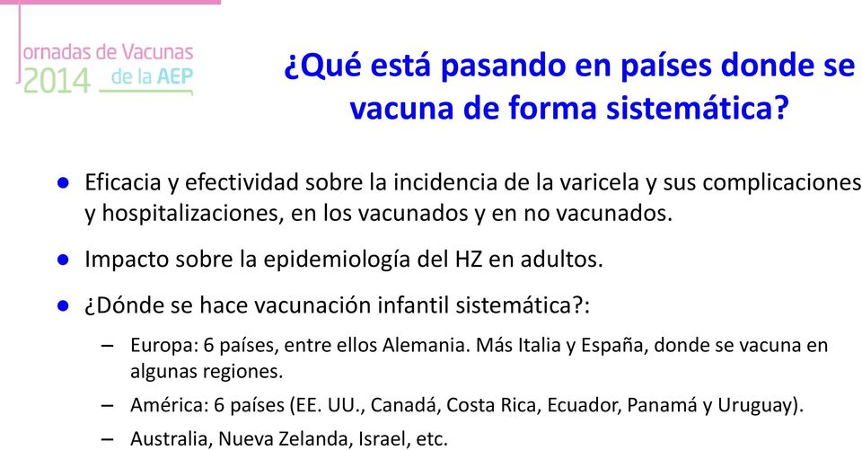 vacunados. Impacto sobre la epidemiología del HZ en adultos. Dónde se hace vacunación infantil sistemática?