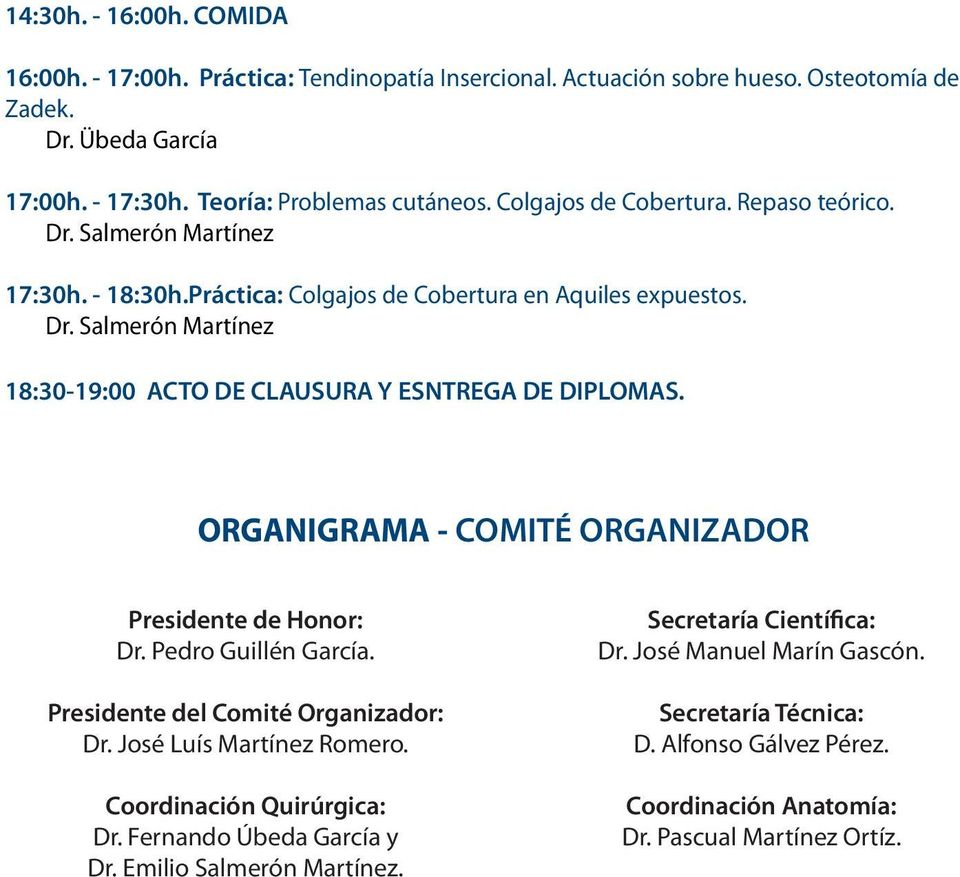 ORGANIGRAMA - COMITÉ ORGANIZADOR Presidente de Honor: Dr. Pedro Guillén García. Presidente del Comité Organizador: Dr. José Luís Martínez Romero. Coordinación Quirúrgica: Dr.