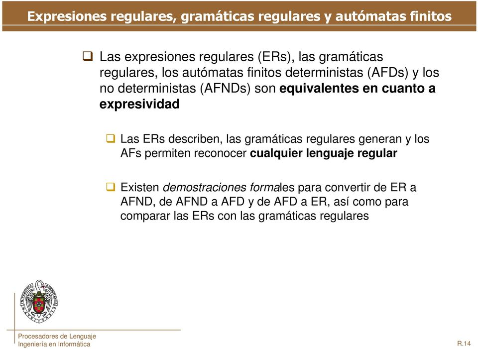 las gramáticas regulares generan y los AFs permiten reconocer cualquier lenguaje regular Existen demostraciones formales para
