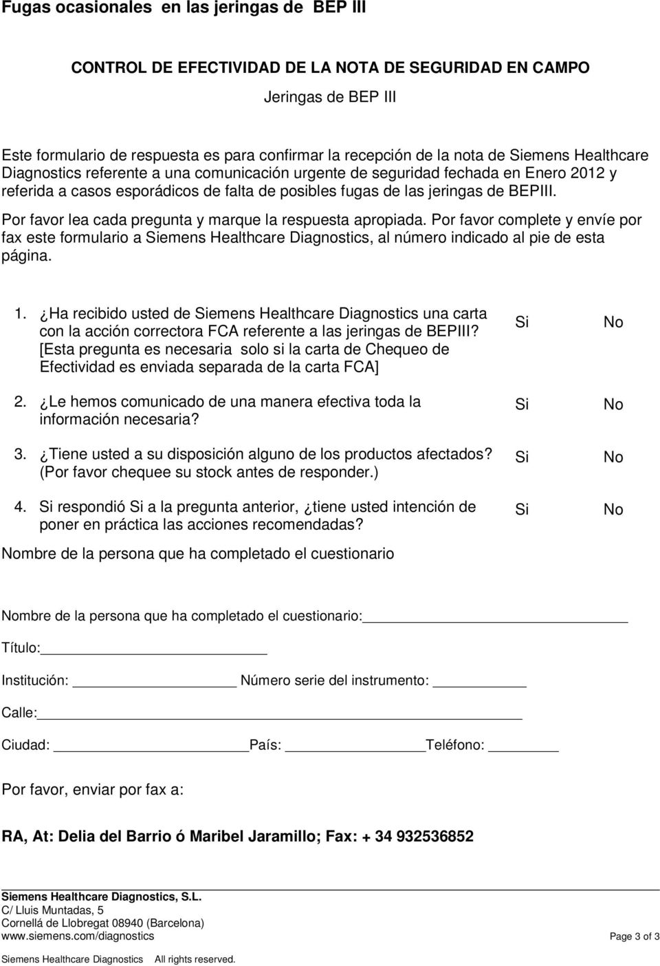 Por favor lea cada pregunta y marque la respuesta apropiada. Por favor complete y envíe por fax este formulario a Siemens Healthcare Diagnostics, al número indicado al pie de esta página. 1.