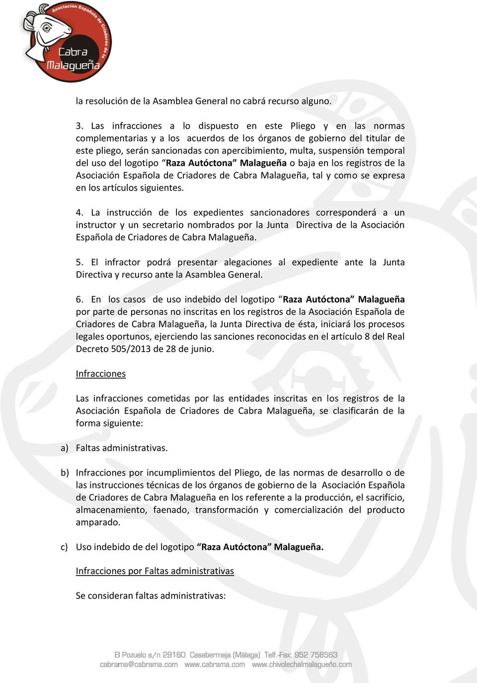 suspensión temporal del uso del logotipo Raza Autóctona Malagueña o baja en los registros de la Asociación Española de Criadores de Cabra Malagueña, tal y como se expresa en los artículos siguientes.