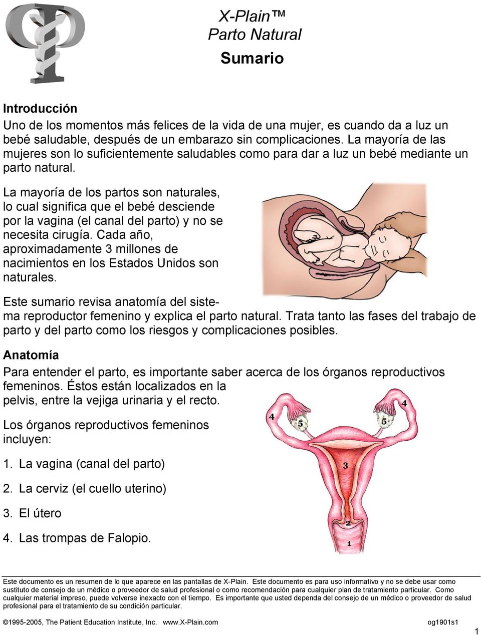 La mayoría de los partos son naturales, lo cual significa que el bebé desciende por la vagina (el canal del parto) y no se necesita cirugía.