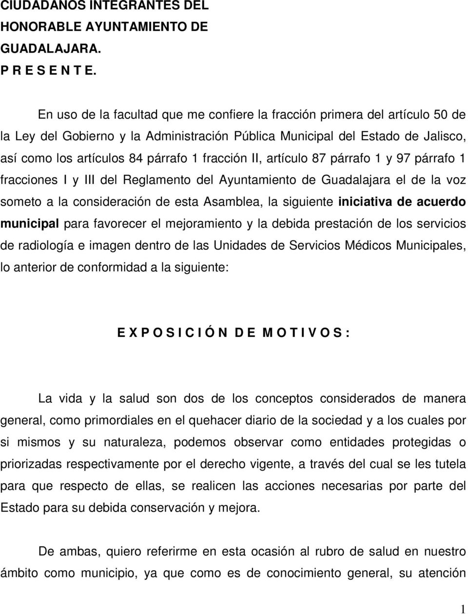 fracción II, artículo 87 párrafo 1 y 97 párrafo 1 fracciones I y III del Reglamento del Ayuntamiento de Guadalajara el de la voz someto a la consideración de esta Asamblea, la siguiente iniciativa de