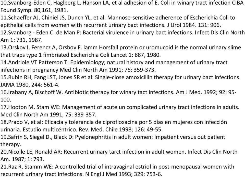 Svanborg - Eden C. de Man P: Bacterial virulence in urinary bact infections. Infect Dis Clin North Am 1: 731, 1987. 13.Orskov I. Ferencz A, Orsbov F.