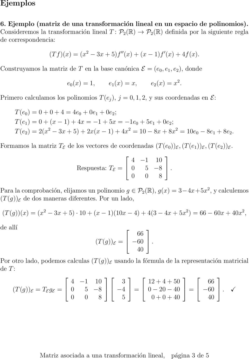 coordenadas en E: T (e 0 0 + 0 + 4 4e 0 + 0e 1 + 0e 2 ; T (e 1 0 + (x 1 + 4x 1 + 5x 1e 0 + 5e 1 + 0e 2 ; T (e 2 2(x 2 3x + 5 + 2x(x 1 + 4x 2 10 8x + 8x 2 10e 0 8e 1 + 8e 2 Formamos la matriz T E de
