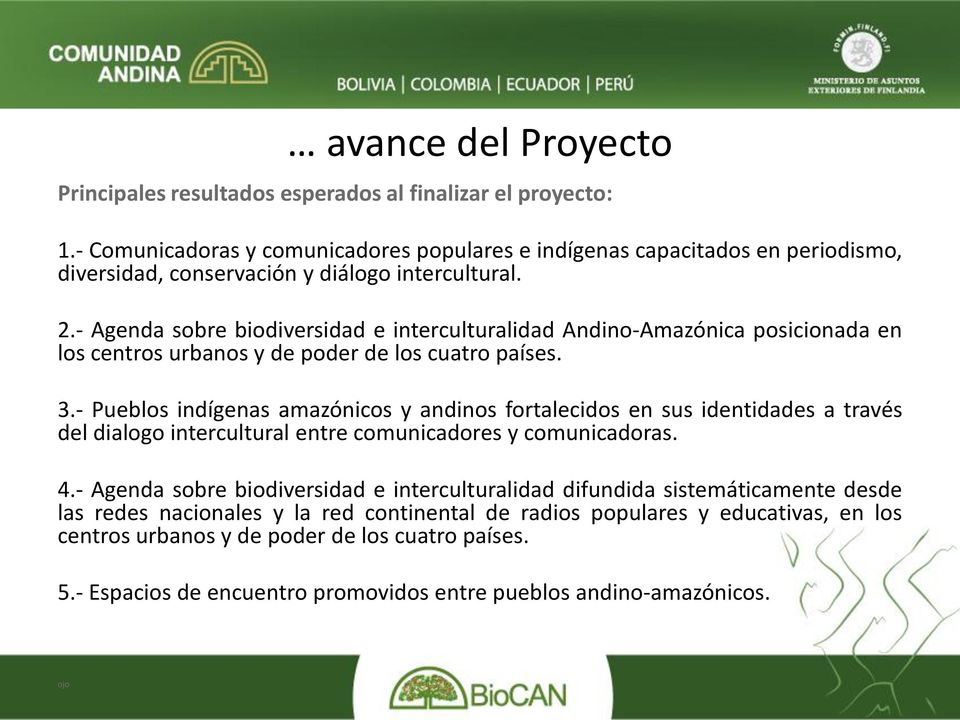 - Agenda sobre biodiversidad e interculturalidad Andino-Amazónica posicionada en los centros urbanos y de poder de los cuatro países. 3.