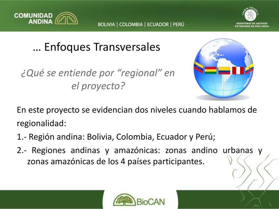 1.- Región andina: Bolivia, Colombia, Ecuador y Perú; 2.
