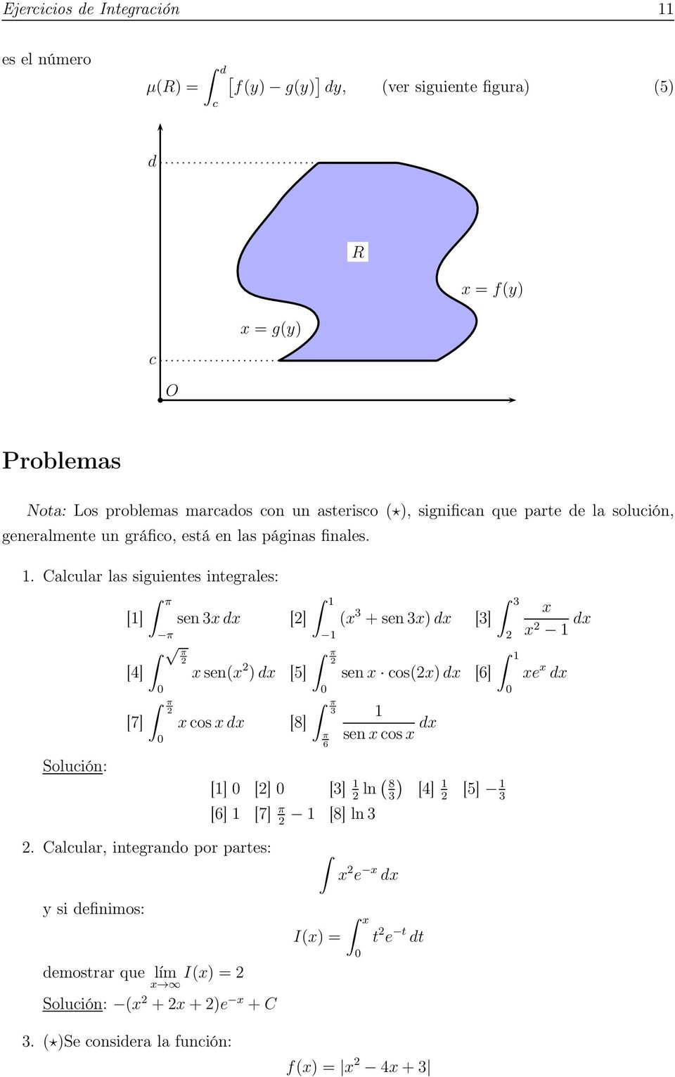 . Calcular las siguientes integrales: Solución: [] [4] [7] π π π π senxdx [] xsen(x )dx [5] xcosxdx [8] π π π 6 (x +senx)dx [] senx cos(x)dx [6] senxcosx dx [] []