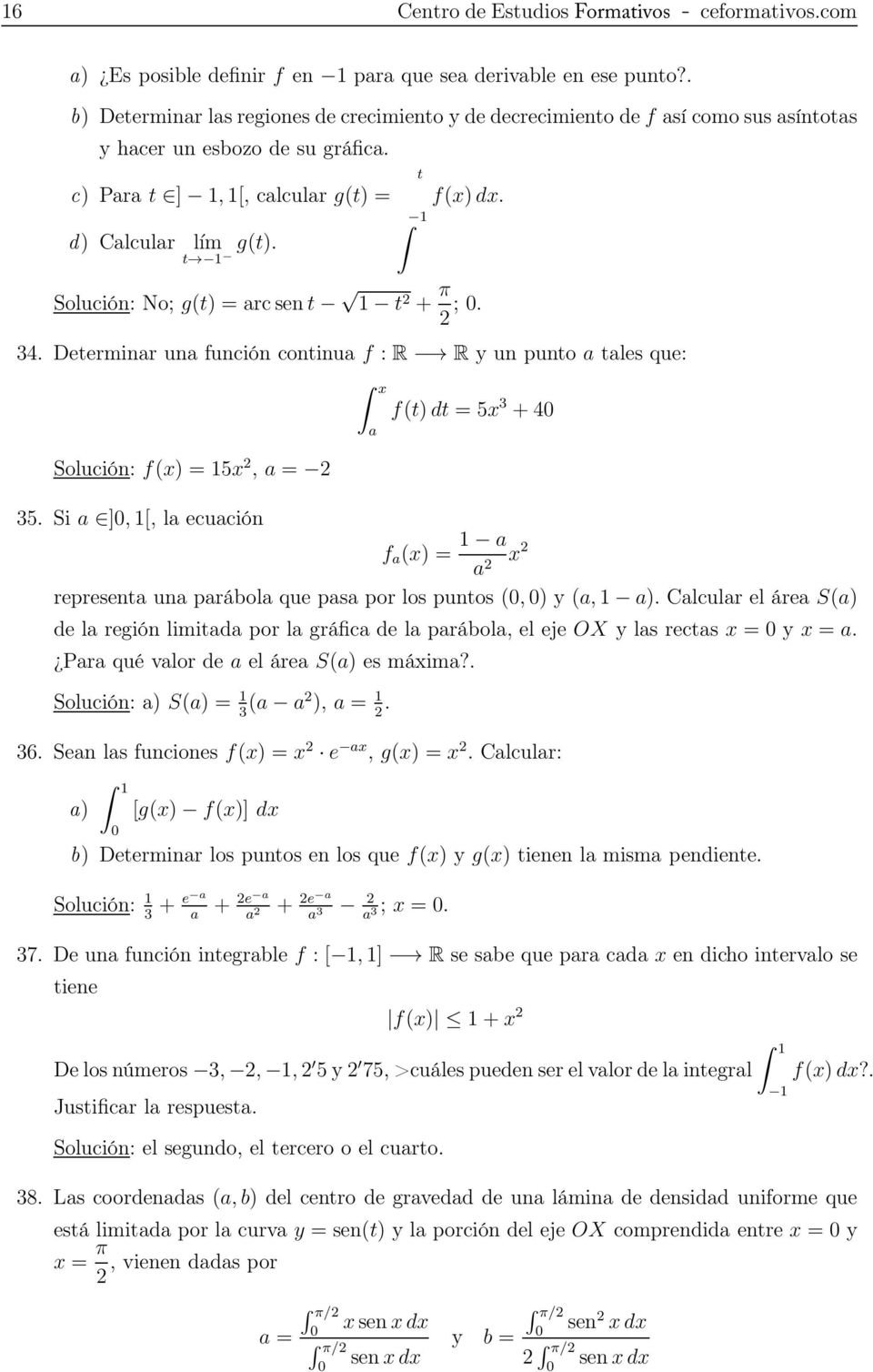 Solución: No; g(t) = arcsent t + π ;. 4. Determinar una función continua f : R R y un punto a tales que: Solución: f(x) = 5x, a = 5.
