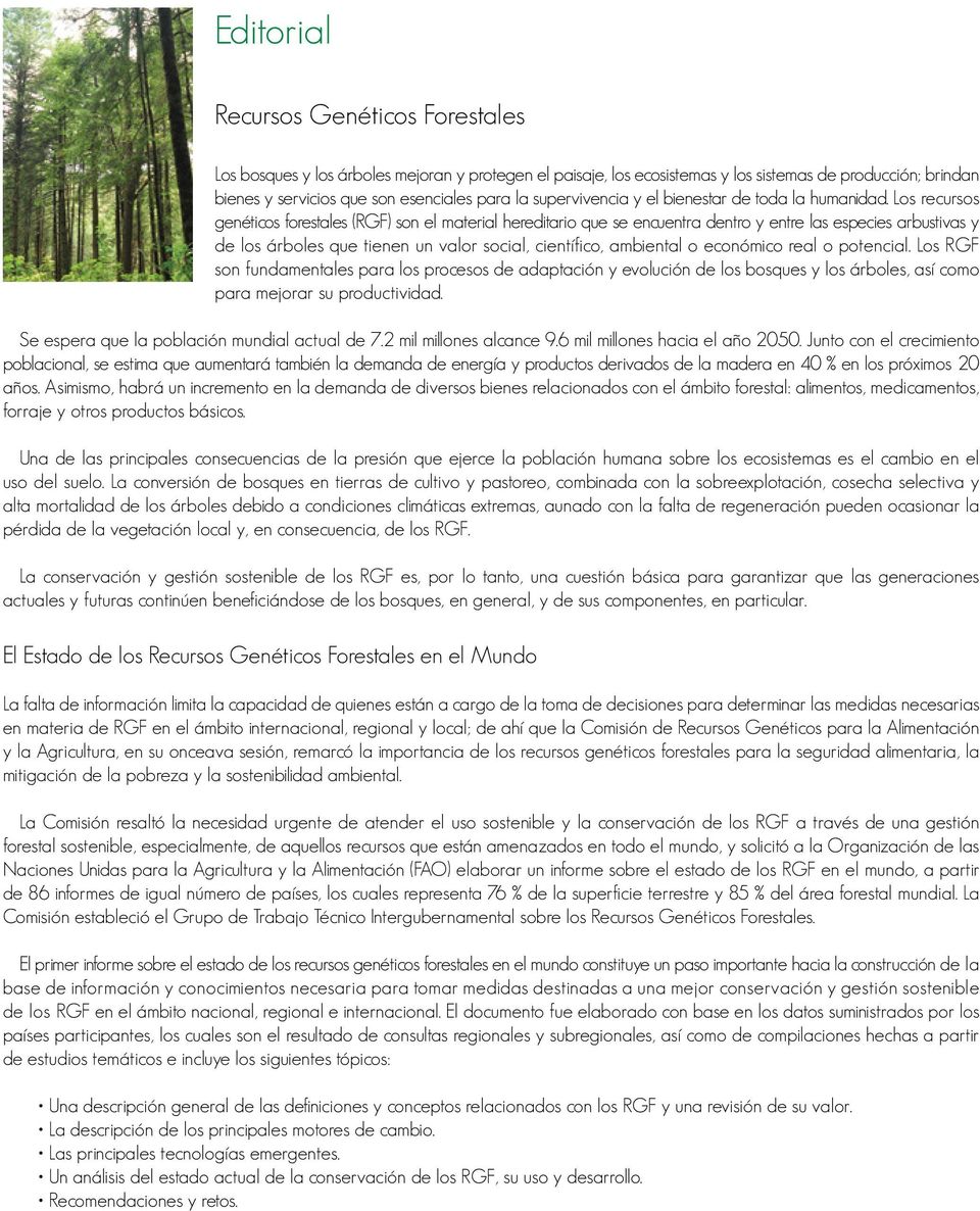 Los recursos genéticos forestales (RGF) son el material hereditario que se encuentra dentro y entre las especies arbustivas y de los árboles que tienen un valor social, científico, ambiental o
