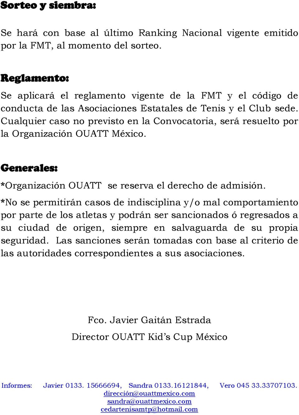 Cualquier caso no previsto en la Convocatoria, será resuelto por la Organización OUATT México. Generales: *Organización OUATT se reserva el derecho de admisión.