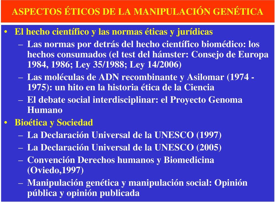historia ética de la Ciencia El debate social interdisciplinar: el Proyecto Genoma Humano Bioética y Sociedad La Declaración Universal de la UNESCO (1997) La