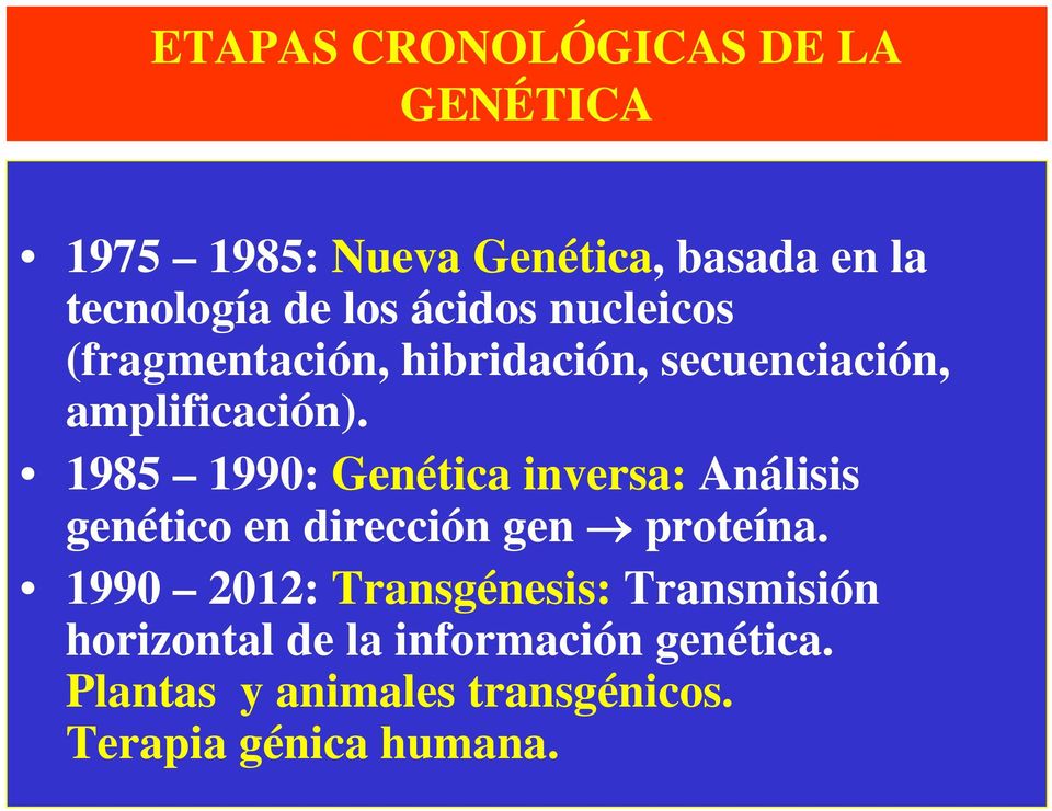1985 1990: Genética inversa: Análisis genético en dirección gen proteína.