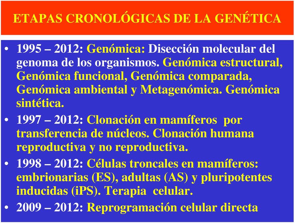 1997 2012: Clonación en mamíferos por transferencia de núcleos. Clonación humana reproductiva y no reproductiva.