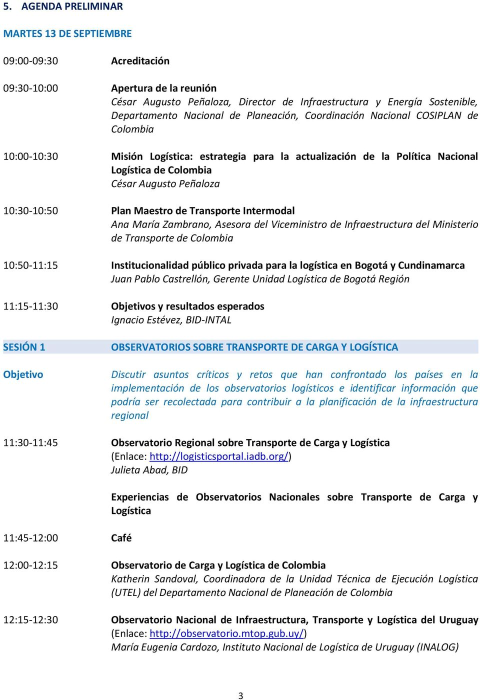 10:30-10:50 Plan Maestro de Transporte Intermodal Ana María Zambrano, Asesora del Viceministro de Infraestructura del Ministerio de Transporte de Colombia 10:50-11:15 Institucionalidad público