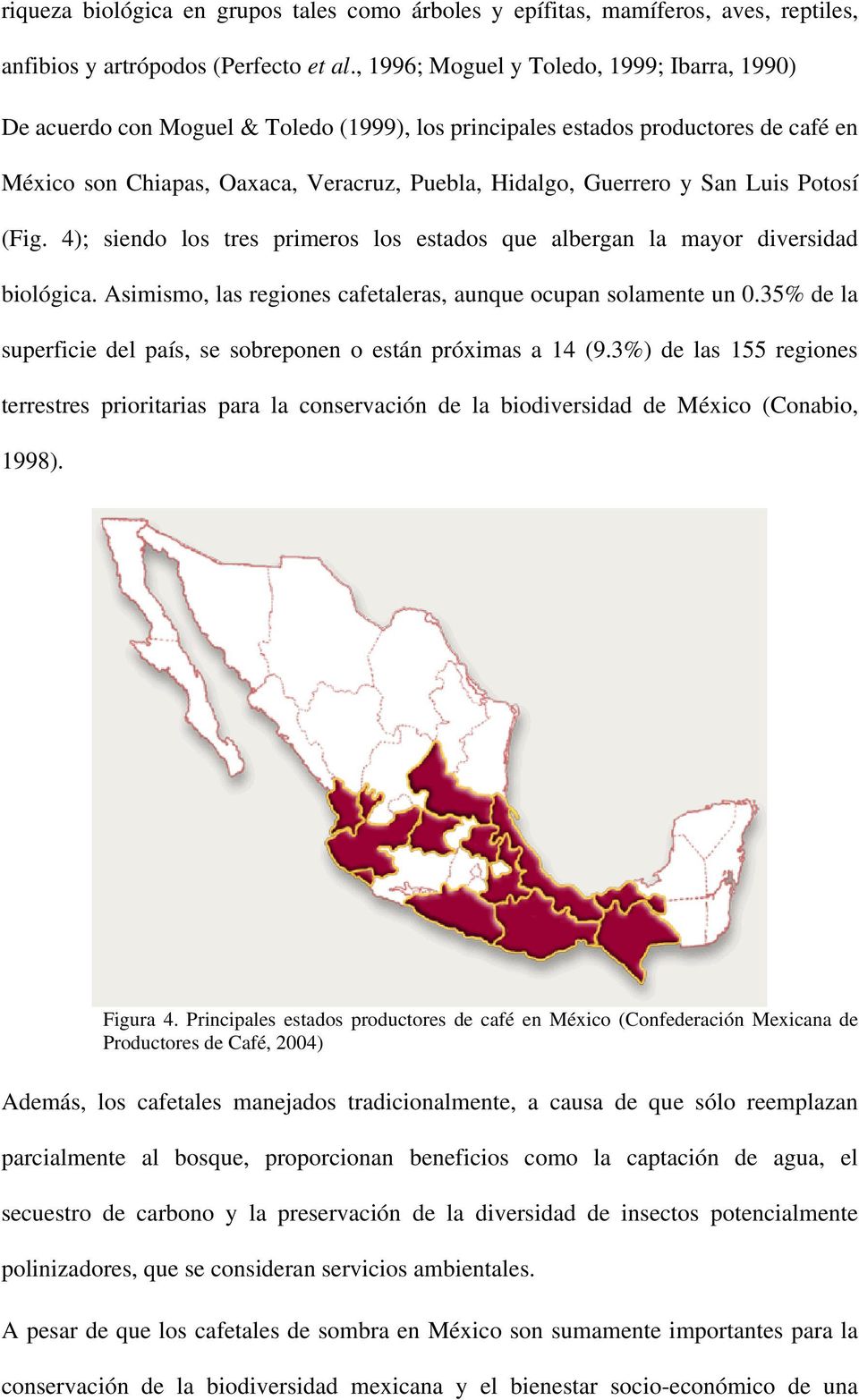 San Luis Potosí (Fig. 4); siendo los tres primeros los estados que albergan la mayor diversidad biológica. Asimismo, las regiones cafetaleras, aunque ocupan solamente un 0.