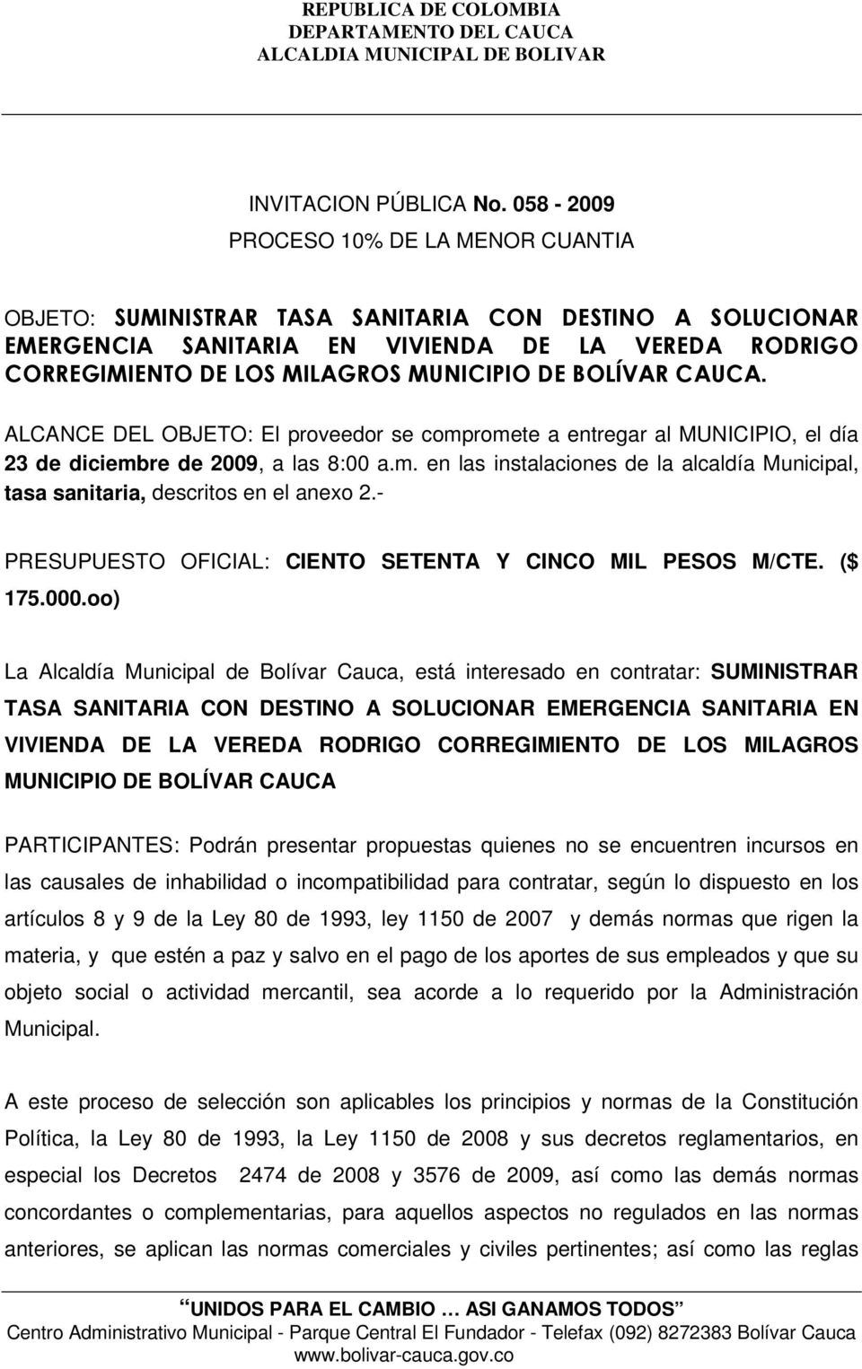 BOLÍVAR CAUCA. ALCANCE DEL OBJETO: El proveedor se compromete a entregar al MUNICIPIO, el día 23 de diciembre de 2009, a las 8:00 a.m. en las instalaciones de la alcaldía Municipal, tasa sanitaria, descritos en el anexo 2.