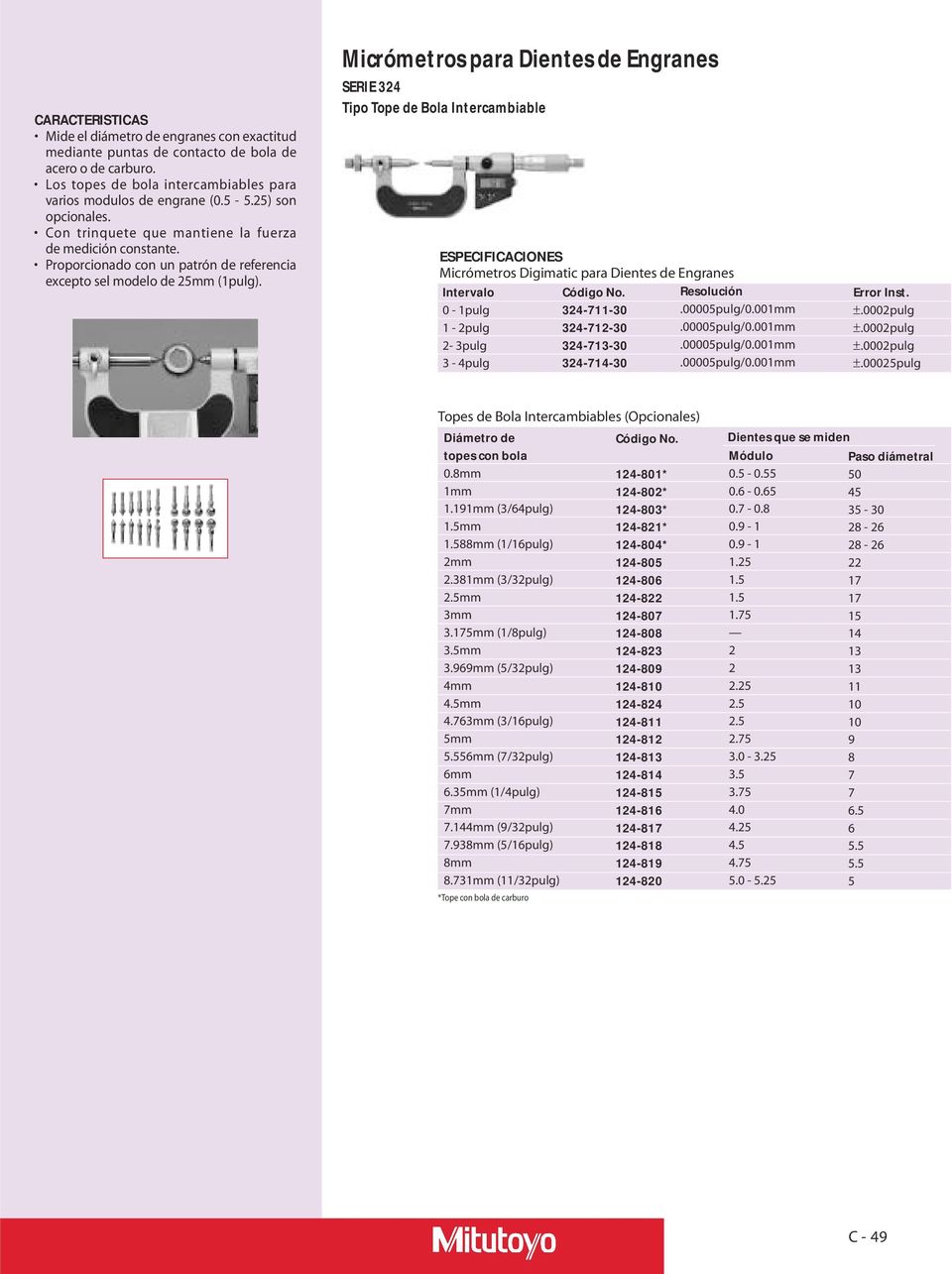 Micrómetros para Dientes de Engranes SERIE 324 Tipo Tope de Bola Intercambiable Micrómetros Digimatic para Dientes de Engranes 1-2pulg 2-3pulg 3-4pulg 324-711-30 324-712-30 324-713-30 324-714-30 Inst.