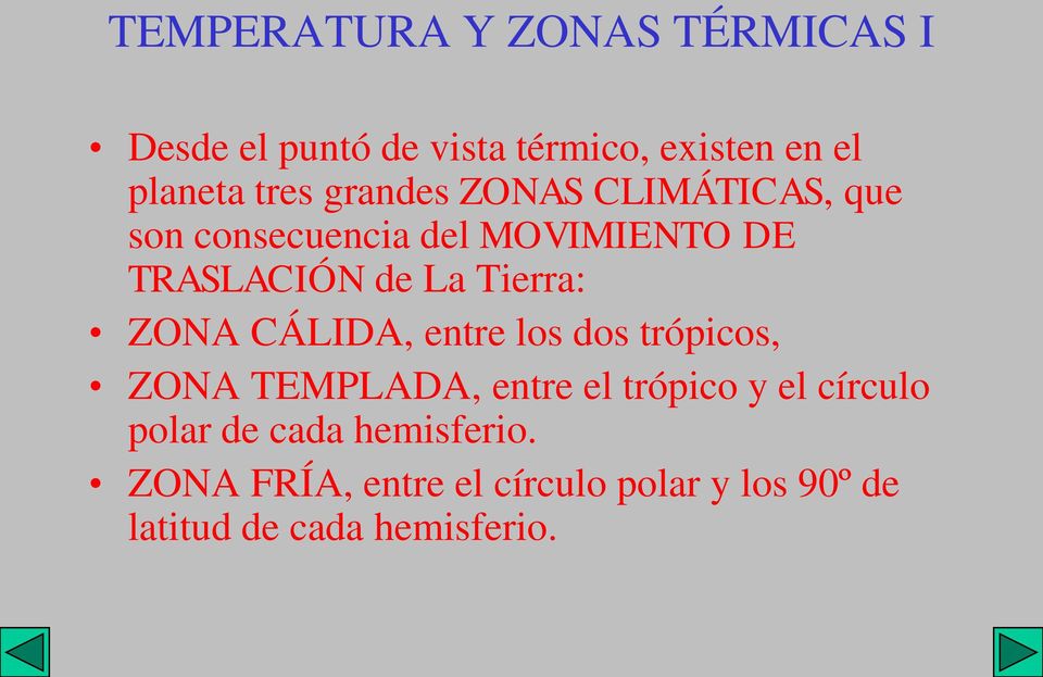 ZONA CÁLIDA, entre los dos trópicos, ZONA TEMPLADA, entre el trópico y el círculo polar de