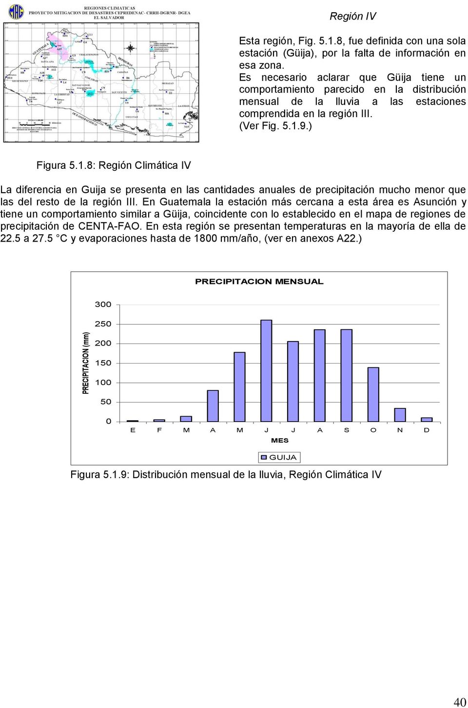 9.) Figura 5.1.8: Región Climática IV La diferencia en Guija se presenta en las cantidades anuales de precipitación mucho menor que las del resto de la región III.