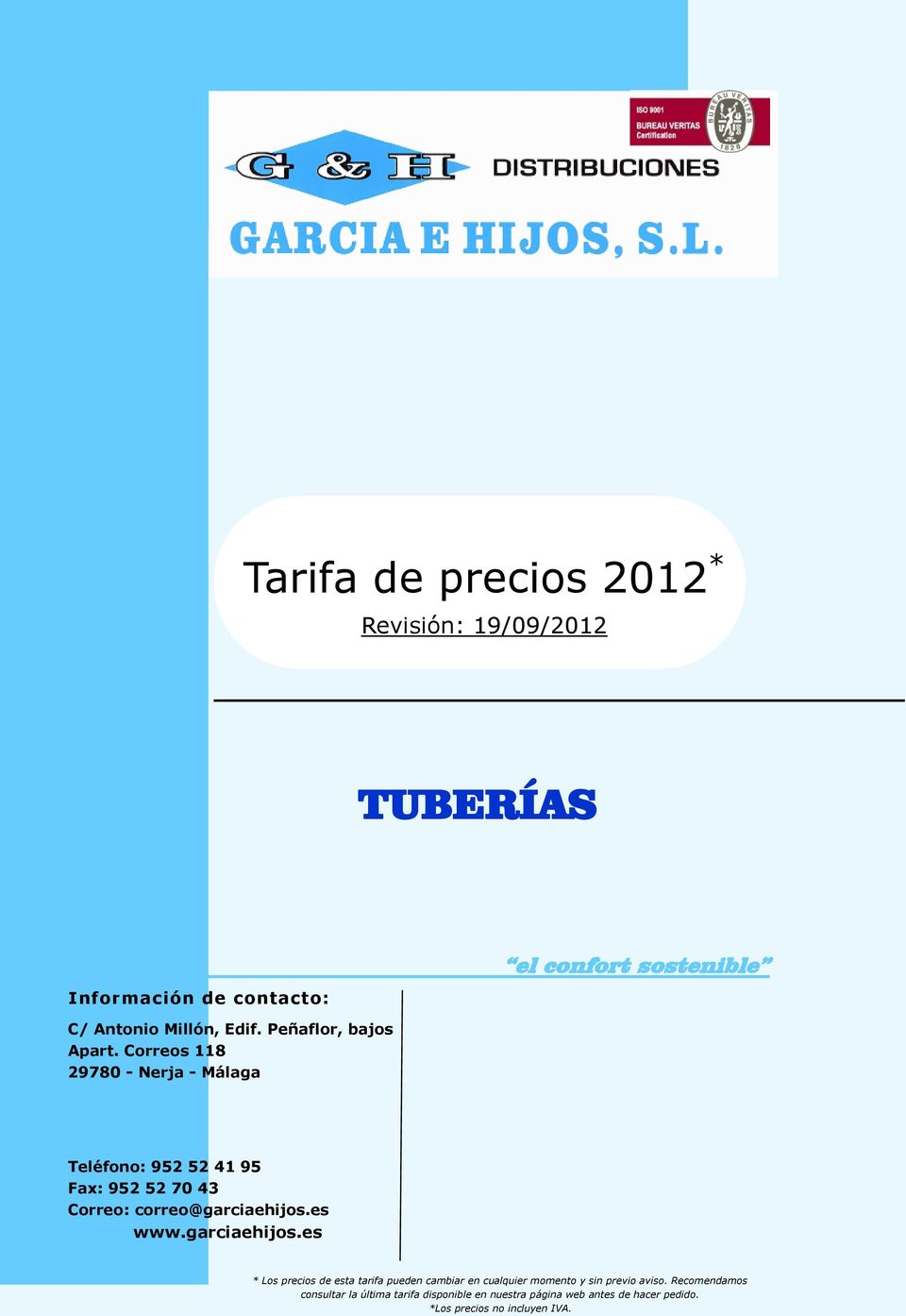 Correos 118 29780 - Nerja - Málaga el confort sostenible Teléfono: 952 52 41 95 Fax: 952 52 70 43 Correo: