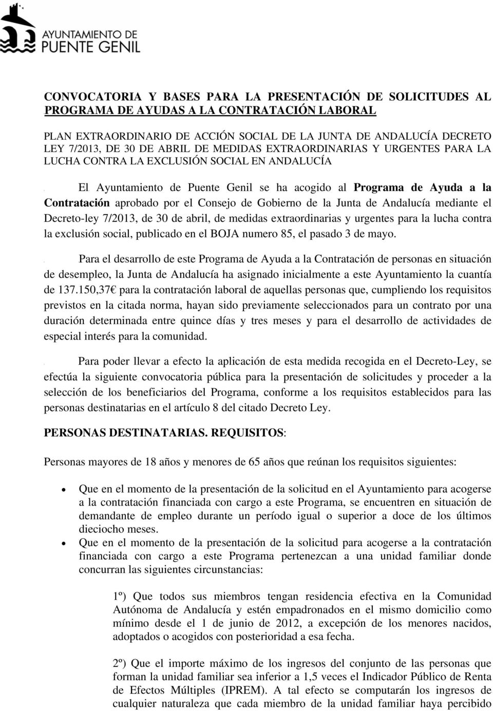 el Consejo de Gobierno de la Junta de Andalucía mediante el Decreto-ley 7/2013, de 30 de abril, de medidas extraordinarias y urgentes para la lucha contra la exclusión social, publicado en el BOJA
