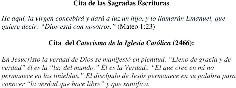 (Mateo 1:23) Cita del Catecismo de la Iglesia Católica (2466): En Jesucristo la verdad de Dios se manifestó en plenitud.