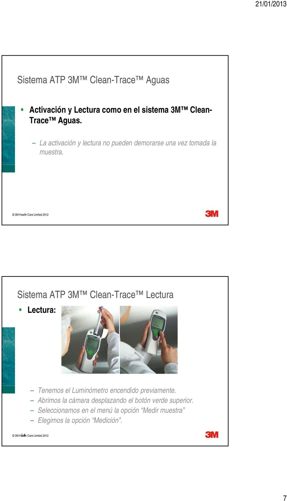 Sistema ATP 3M Clean-Trace Lectura Lectura: Tenemos el Luminómetro encendido previamente.