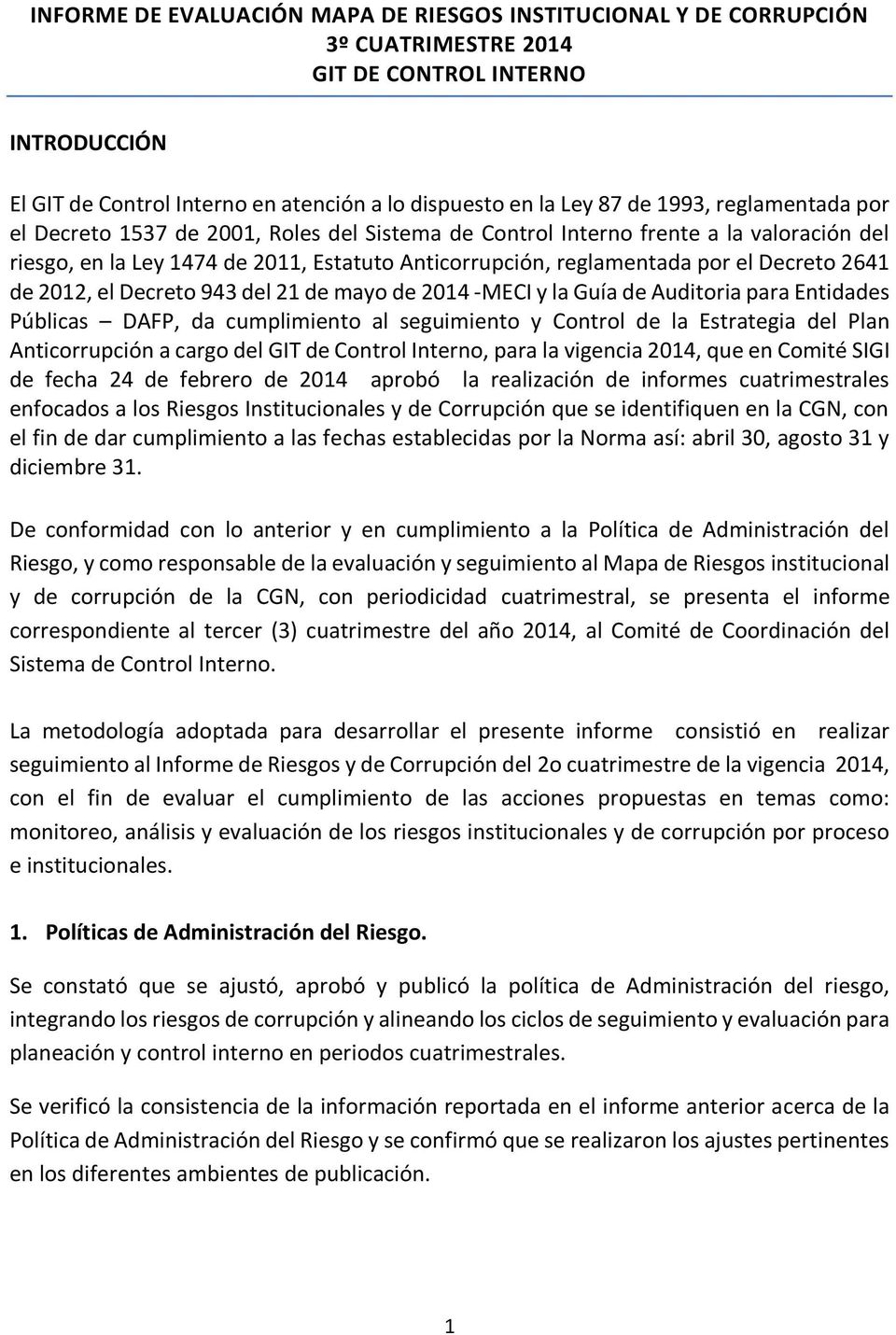 2012, el Decreto 943 del 21 de mayo de 2014 -MECI y la Guía de Auditoria para Entidades Públicas DAFP, da cumplimiento al seguimiento y Control de la Estrategia del Plan Anticorrupción a cargo del