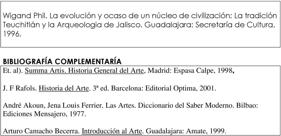 Historia General del Arte, Madrid: Espasa Calpe, 1998, J. F Rafols. Historia del Arte. 3ª ed. Barcelona: Editorial Optima, 2001.