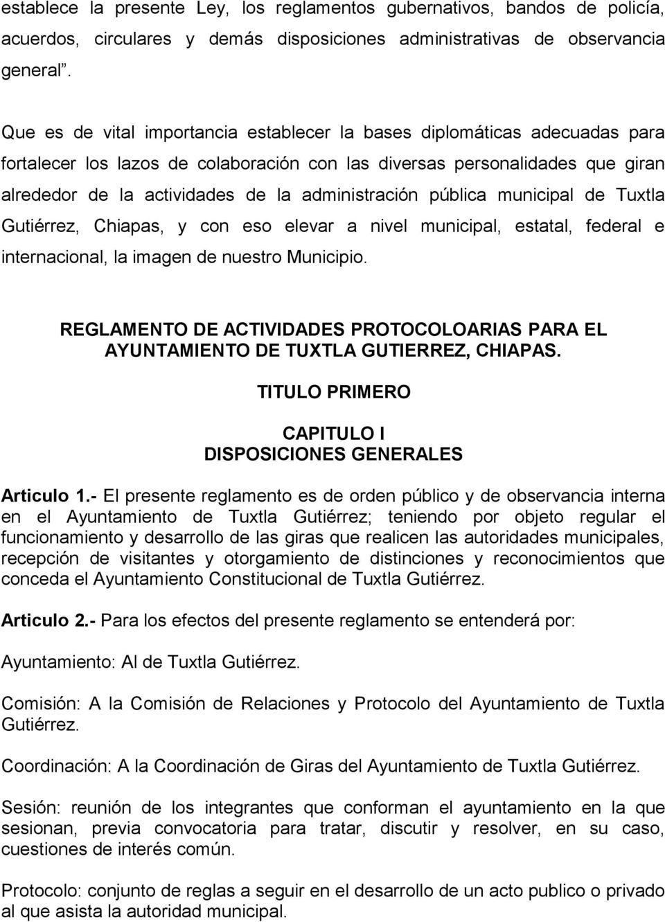 administración pública municipal de Tuxtla Gutiérrez, Chiapas, y con eso elevar a nivel municipal, estatal, federal e internacional, la imagen de nuestro Municipio.