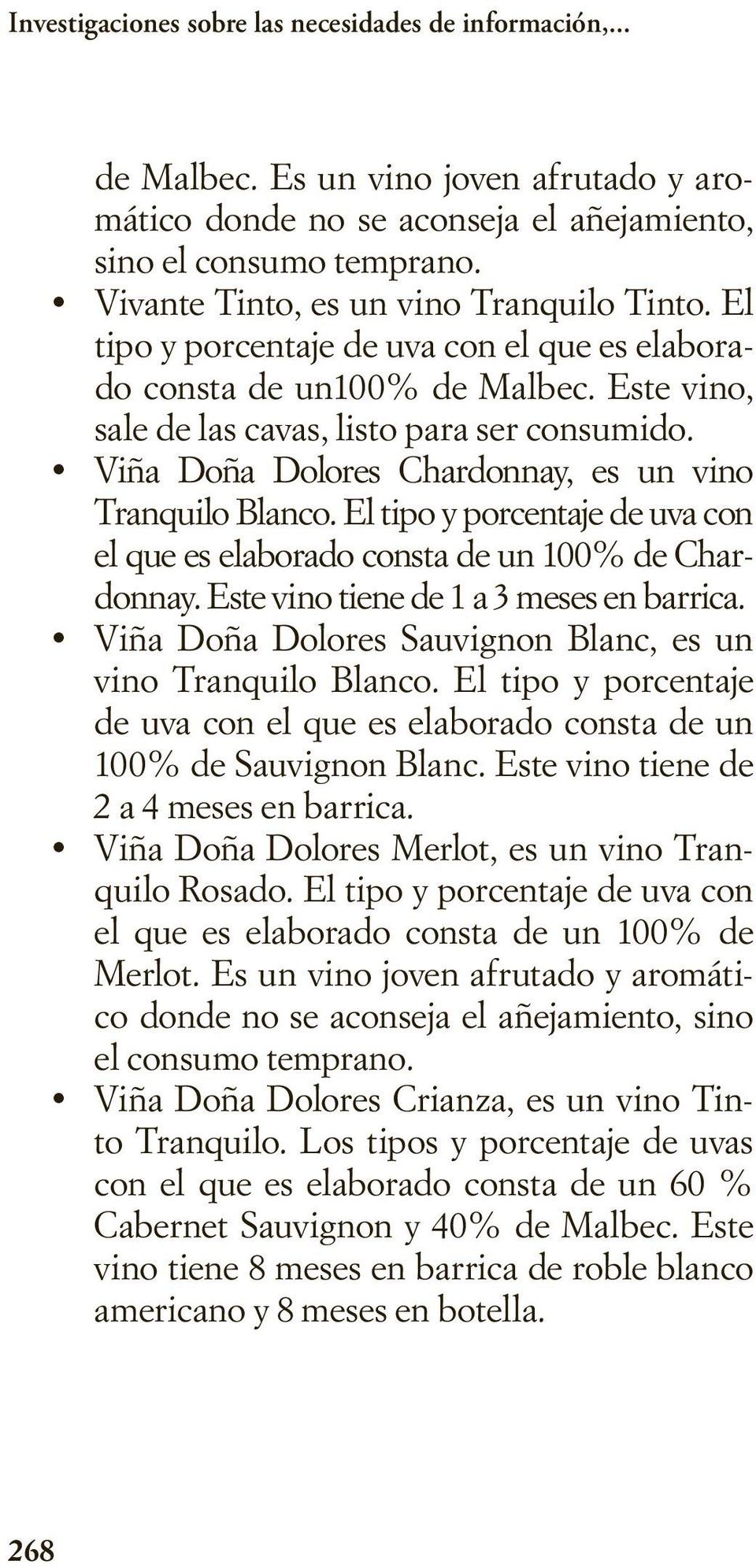 Viña Doña Dolores Chardonnay, es un vino Tranquilo Blanco. El tipo y porcentaje de uva con el que es elaborado consta de un 100% de Chardonnay. Este vino tiene de 1 a 3 meses en barrica.