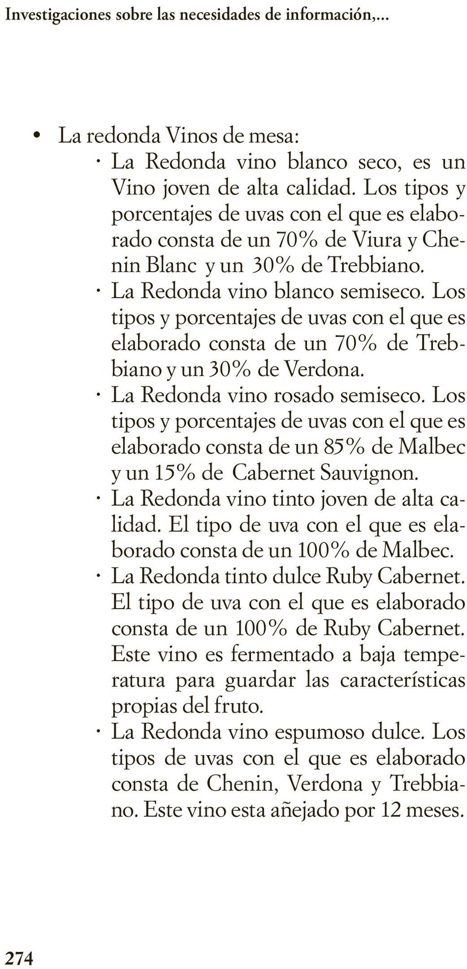 Los tipos y porcentajes de uvas con el que es elaborado consta de un 70% de Trebbiano y un 30% de Verdona. La Redonda vino rosado semiseco.