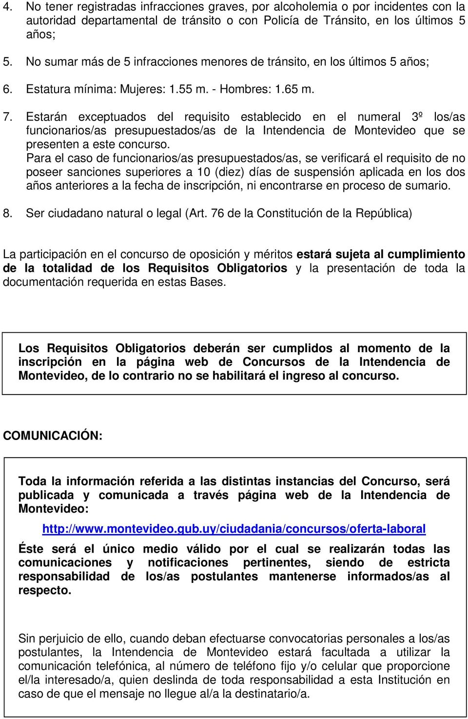 Estarán exceptuados del requisito establecido en el numeral 3º los/as funcionarios/as presupuestados/as de la Intendencia de Montevideo que se presenten a este concurso.